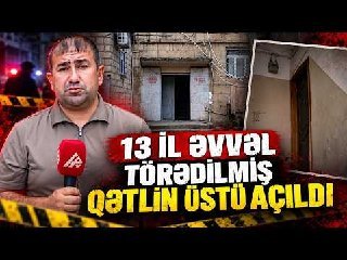 Şəmkirdə 13 İL ƏVVƏLKİ QƏTLin üstü açıldı – TƏFƏRRÜATLAR