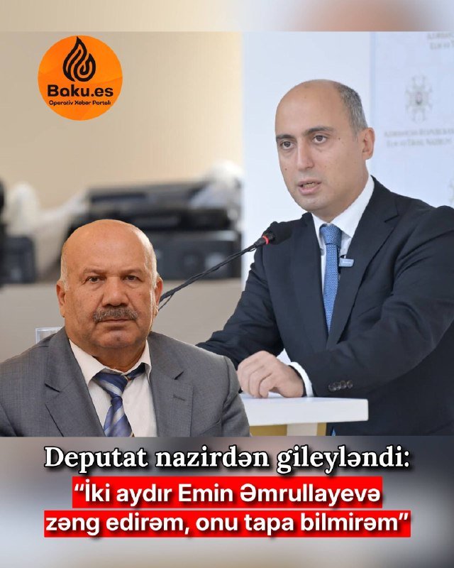 Deputat: “İki aydır Emin Əmrullayevə zəng edirəm, tapa bilmirəm”