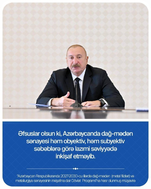 Xəbər verdiyimiz kimi, bu gün Prezident İlham Əliyevin sədrliyi ilə “Azərbaycan Respublikasında 2027-2030-cu illərdə dağ-mədən (metal filizləri) və metallurgiya