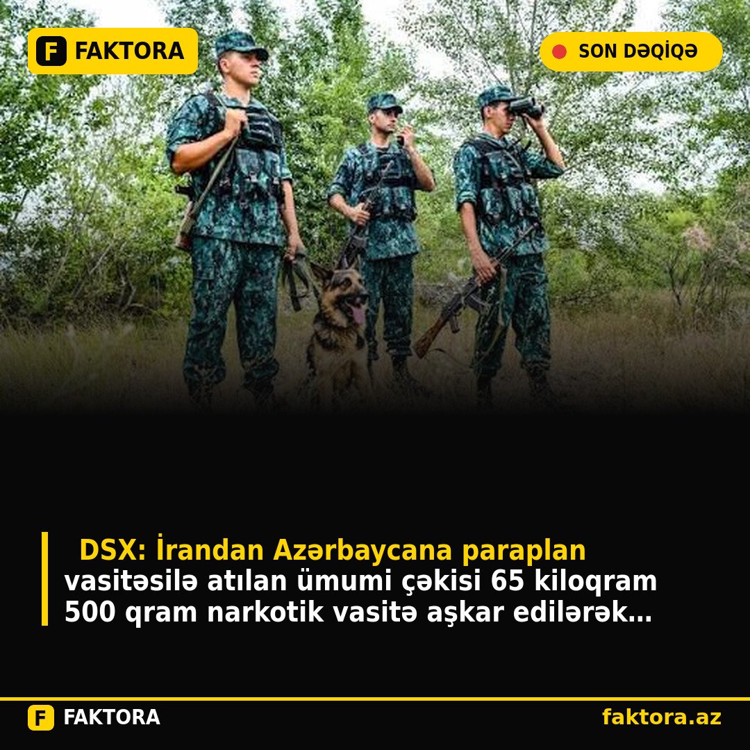❗️DSX: İrandan Azərbaycana paraplan vasitəsilə atılan ümumi çəkisi 65 kiloqram 500 qram narkotik vasitə aşkar edilərək qanunsuz dövriyyədən çıxarılıb.
